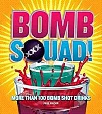 Bomb Squad!: More Than 100 Bomb Shot Drinks (Paperback)
