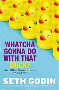 Whatcha Gonna Do With That Duck? : And Other Provocations, 2006-2012 (Hardcover)