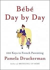 B??Day by Day: 100 Keys to French Parenting (Hardcover)
