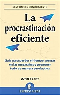 La Procrastinacion Eficiente = The Art of Procrastination (Paperback)