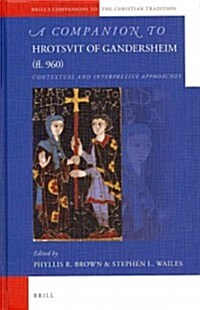 A Companion to Hrotsvit of Gandersheim (FL. 960): Contextual and Interpretive Approaches (Hardcover)