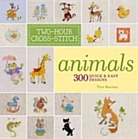 Two-Hour Cross-Stitch: Animals: 300 Quick & Easy Designs (Paperback)
