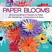 Paper Blooms: 25 Extraordinary Flowers to Make for Weddings, Celebrations & More (Paperback)