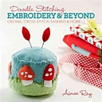 Doodle Stitching: Embroidery & Beyond: Crewel, Cross Stitch, Sashiko & More (Paperback)