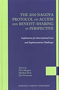 The 2010 Nagoya Protocol on Access and Benefit-Sharing in Perspective: Implications for International Law and Implementation Challenges (Hardcover)