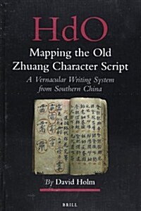 Mapping the Old Zhuang Character Script: A Vernacular Writing System from Southern China (Hardcover)