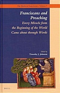 Franciscans and Preaching: Every Miracle from the Beginning of the World Came about Through Words (Hardcover)