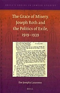 The Grace of Misery. Joseph Roth and the Politics of Exile, 1919-1939 (Paperback) (Paperback)