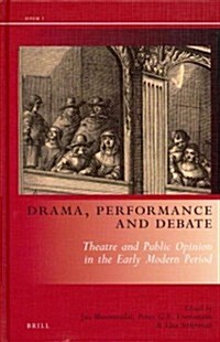 Drama, Performance and Debate: Theatre and Public Opinion in the Early Modern Period (Hardcover)