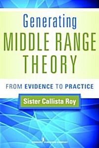 Generating Middle Range Theory: From Evidence to Practice (Paperback)