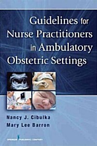 Guidelines for Nurse Practitioners in Ambulatory Obstetric Settings (Spiral, New)