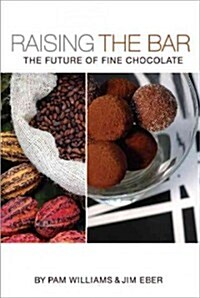 Raising the Bar: The Future of Fine Chocolate (Hardcover)