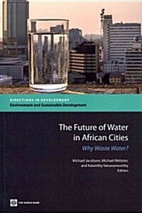 The Future of Water in African Cities: Why Waste Water? (Paperback)