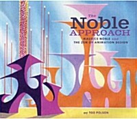 The Noble Approach: Maurice Noble and the Zen of Animation Design (Hardcover)