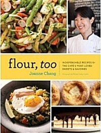 Flour, Too: Indispensable Recipes for the Cafes Most Loved Sweets & Savories (Baking Cookbook, Dessert Cookbook, Savory Recipe Bo (Hardcover)