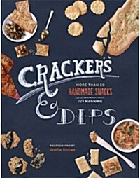 Crackers & Dips: More Than 50 Handmade Snacks (Hardcover)