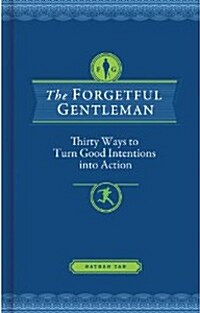 The Forgetful Gentleman: Thirty Ways to Turn Good Intentions Into Action (Hardcover)