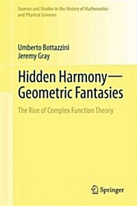 Hidden Harmony--Geometric Fantasies: The Rise of Complex Function Theory (Hardcover, 2013)