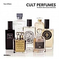 Cult Perfumes: The Worlds Most Exclusive Perfumeries (Hardcover)