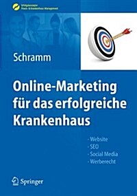 Online-Marketing Fur Das Erfolgreiche Krankenhaus: Website, Seo, Social Media, Werberecht (Hardcover, 2013)