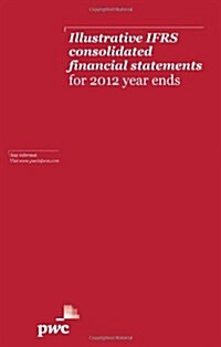 Illustrative IFRS Consolidated Financial Statements for 2012 Year Ends (Paperback)