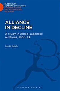 Alliance in Decline : A Study of Anglo-Japanese Relations, 1908-23 (Hardcover)