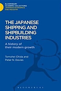 The Japanese Shipping and Shipbuilding Industries : A History of their Modern Growth (Hardcover)