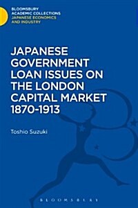 Japanese Government Loan Issues on the London Capital Market 1870-1913 (Hardcover)