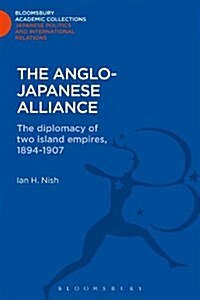 The Anglo-Japanese Alliance : The Diplomacy of Two Island Empires 1984-1907 (Hardcover)