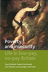 Poverty and insecurity : Life in low-pay, no-pay Britain (Paperback)