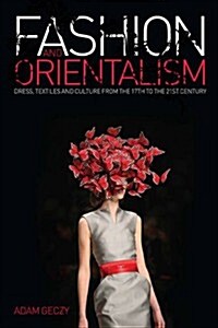 Fashion and Orientalism : Dress, Textiles and Culture from the 17th to the 21st Century (Paperback)