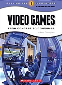 Video Games: From Concept to Consumer (Calling All Innovators: Career for You) (Paperback)