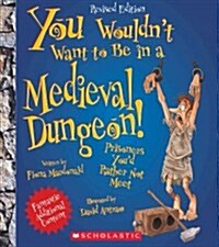 You Wouldnt Want to Be in a Medieval Dungeon! (Revised Edition) (You Wouldnt Want To... History of the World) (Paperback, Revised)