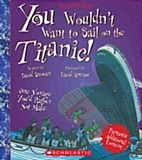 You Wouldnt Want to Sail on the Titanic! (Revised Edition) (You Wouldnt Want To... History of the World) (Paperback)