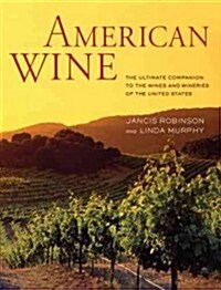 American Wine: The Ultimate Companion to the Wines and Wineries of the United States (Hardcover)