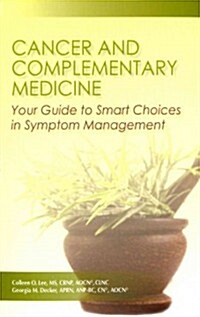 Cancer and Complementary Medicine: Your Guide to Smart Choices in Symptom Management (Paperback)