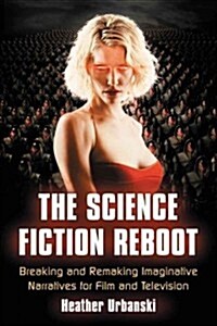 The Science Fiction Reboot: Canon, Innovation and Fandom in Refashioned Franchises (Paperback)