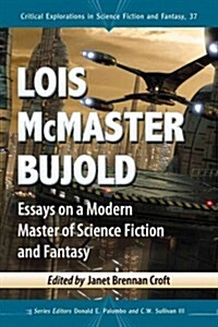 Lois McMaster Bujold: Essays on a Modern Master of Science Fiction and Fantasy (Paperback)