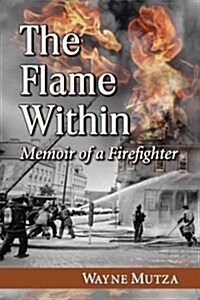 The Flame Within: Memoir of a Firefighter (Paperback)