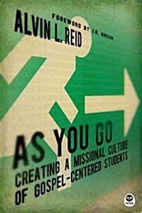 As You Go: Creating a Missional Culture of Gospel-Centered Students (Paperback)