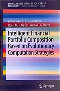 Intelligent Financial Portfolio Composition Based on Evolutionary Computation Strategies (Paperback, 2013)