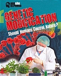Genetic Modification: Should Humans Control Nature? (Library Binding)
