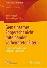 Gemeinsames Sorgerecht Nicht Miteinander Verheirateter Eltern: Empirische Studien Und Juristische Expertisen (Paperback, 2013)