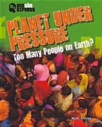 Planet Under Pressure: Too Many People on Earth? (Library Binding)