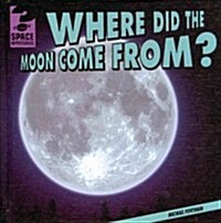 Where Did the Moon Come From? (Library Binding)