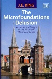 The microfoundations delusion : metaphor and dogma in the history of macroeconomics