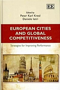 European Cities and Global Competitiveness : Strategies for Improving Performance (Hardcover)
