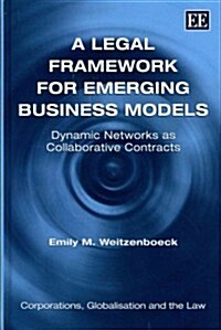 A Legal Framework for Emerging Business Models : Dynamic Networks as Collaborative Contracts (Hardcover)