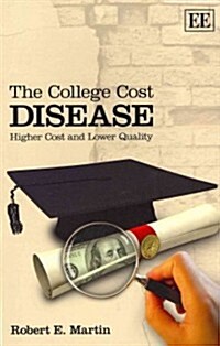 The College Cost Disease : Higher Cost and Lower Quality (Paperback)