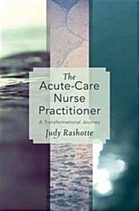 The Acute-Care Nurse Practitioner: A Transformational Journey (Paperback)